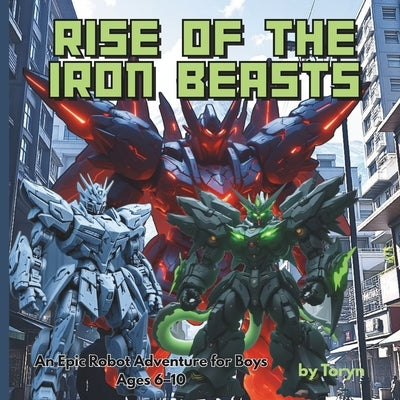 Rise of the Iron Beasts: An Epic Robot Adventure for Boys Ages 6-10 by Dennis, Kl