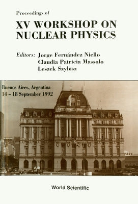 Nuclear Physics - Proceedings of the 15th Workshop by Niello, Jorge Fernandez