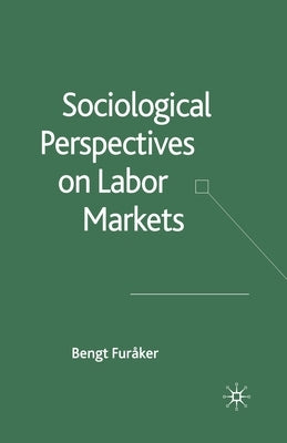 Sociological Perspectives on Labor Markets by Furåker, B.