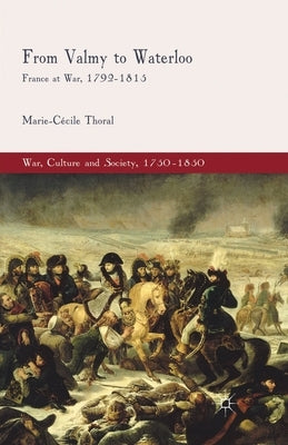 From Valmy to Waterloo: France at War, 1792-1815 by Thoral, M.