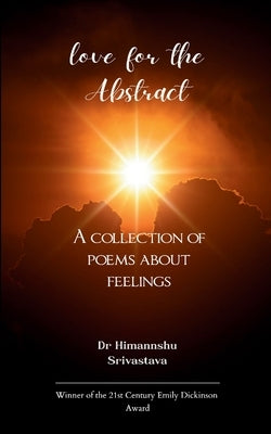 love for the Abstract A collection of poems about feelings by Srivastava, Himannshu