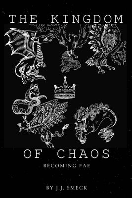 The Kingdom of Chaos: Becoming Fae by Smeck, J. J.