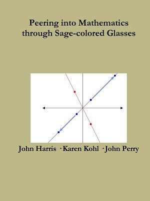 Peering Into Advanced Mathematics Through Sage-colored Glasses by Perry, John