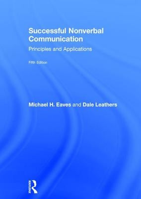 Successful Nonverbal Communication: Principles and Applications by Eaves, Michael