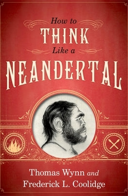 How to Think Like a Neandertal by Wynn, Thomas