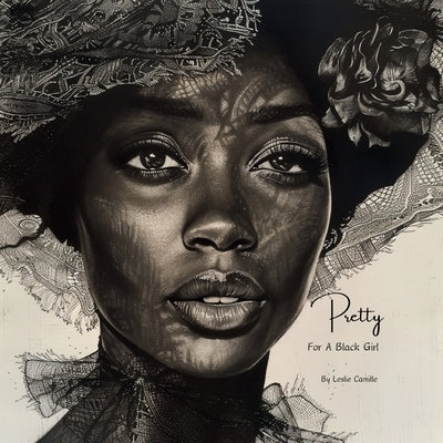 Pretty For A Black Girl by Camille, Leslie