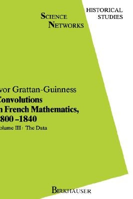 Convolutions in French Mathematics, 1800-1840: From the Calculus and Mechanics to Mathematical Analysis and Mathematical Physics. Vol. 2: The Turns by Garrant