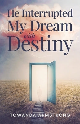 He Interrupted My Dream with Destiny by Armstrong, Towanda
