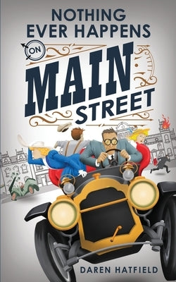 Nothing Ever Happens on Main Street by Hatfield, Daren