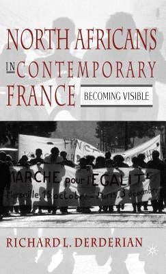 North Africans in Contemporary France: Becoming Visible by Derderian, R.