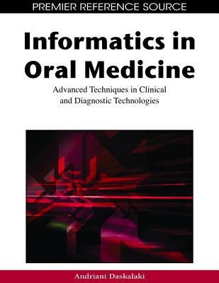 Informatics in Oral Medicine: Advanced Techniques in Clinical and Diagnostic Technologies by Daskalaki, Andriani