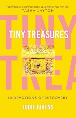 Tiny Treasures: 40 Devotions of Discovery by Bivens, Jodie Renee