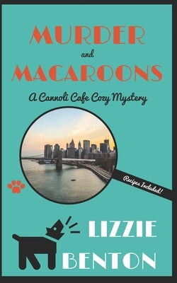 Murder and Macaroons: A Cannoli Cafe Cozy Mystery by Benton, Lizzie