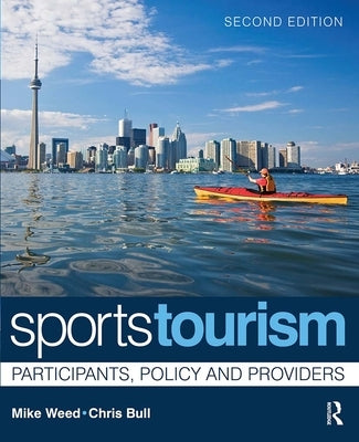 Sports Tourism: Participants, Policy and Providers by Weed, Mike