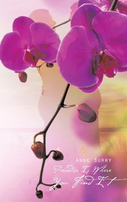 Paradise Is Where You Find It by Burry, Anne