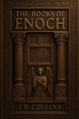 The Book of Enoch: The Complete Apocryphal Trilogy by Collins, J. B.