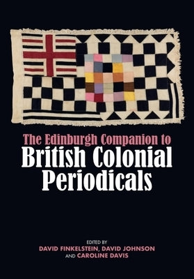 The Edinburgh Companion to British Colonial Periodicals by Finkelstein, David