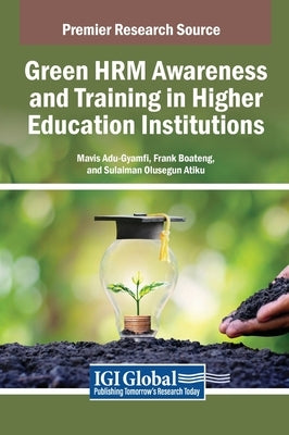 Green HRM Awareness and Training in Higher Education Institutions by Adu-Gyamfi, Mavis