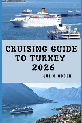 Cruising Guide to Turkey 2026: Everything You Need to Cruise Turkey's Coast Smoothly and Securely by Coder, Julio