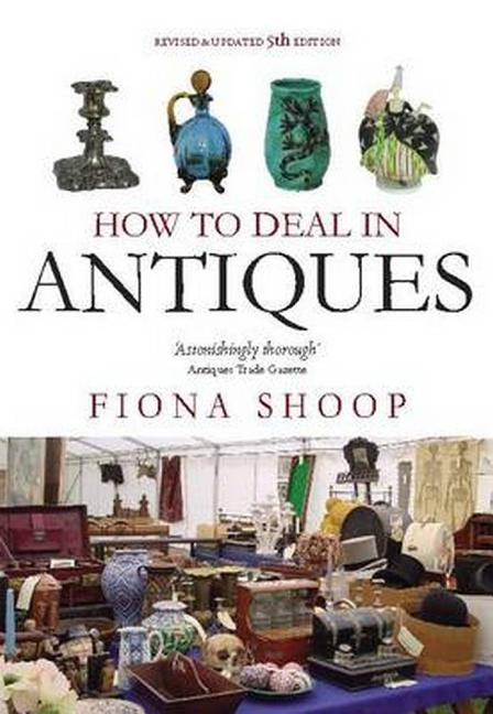 How To Deal In Antiques, 5th Edition by Shoop, Fiona