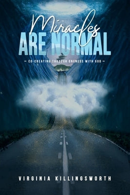 Miracles Are Normal: Co-Creating Through Oneness With God by Killingsworth, Virginia