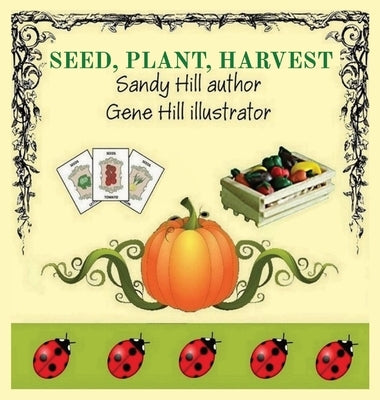 Seed, Plant, Harvest by Hill, Sandy