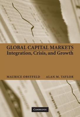 Global Capital Markets: Integration, Crisis, and Growth by Obstfeld, Maurice