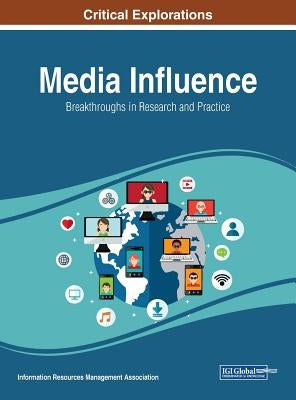 Media Influence: Breakthroughs in Research and Practice by Management Association, Information Reso