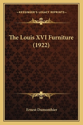The Louis XVI Furniture (1922) by Dumonthier, Ernest