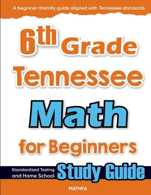 6th Grade Tennessee Math for Beginners: Standardized Testing and Home School Study Guide by Eslamian, Hamid