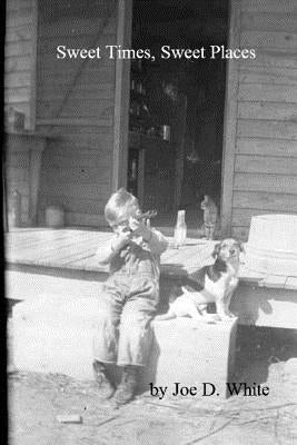 Sweet Times, Sweet Places by White Sr, Joe D.