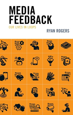 Media Feedback: Our Lives in Loops by Rogers, Ryan