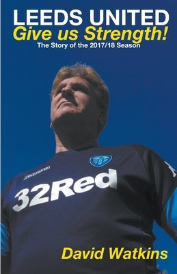 Leeds United: Give us Strength by Watkins, David