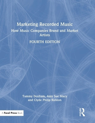 Marketing Recorded Music: How Music Companies Brand and Market Artists by Donham, Tammy