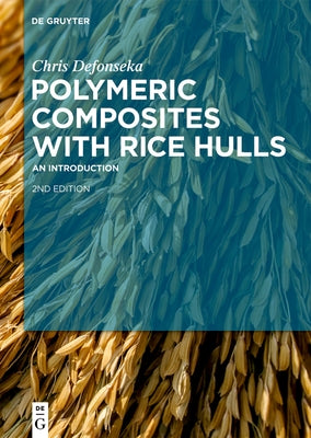 Polymeric Composites with Rice Hulls: An Introduction by Defonseka, Chris