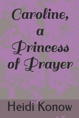 Caroline, a Princess of Prayer by Gold, Nelson