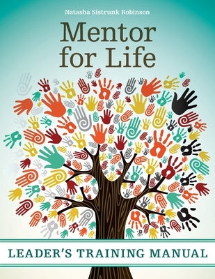 Mentor for Life Leader's Training Manual by Robinson, Natasha Sistrunk