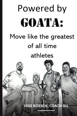Powered by Goata: MOVE LIKE THE GREATEST OF ALL TIME ATHLETES: Bulletproof your joints and spine by using the same injury resistant move by Lansford, Carly