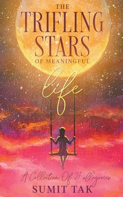 The Trifling Stars Of Meaningful Life by Tak, Sumit