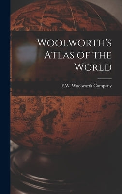Woolworth's Atlas of the World by F W Woolworth Company