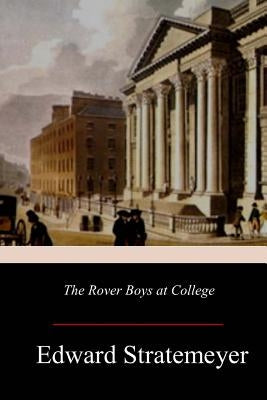 The Rover Boys at College by Stratemeyer, Edward