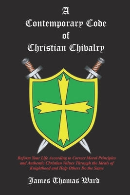 A Contemporary Code of Christian Chivalry by Ward, James Thomas
