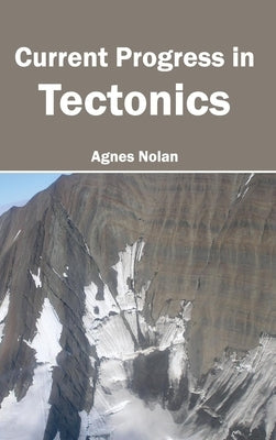Current Progress in Tectonics by Nolan, Agnes