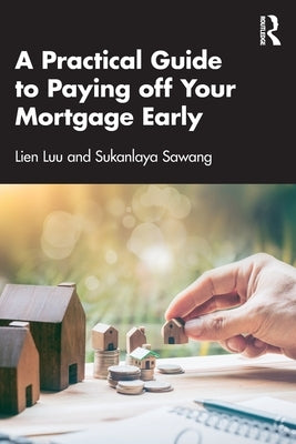 A Practical Guide to Paying off Your Mortgage Early by Luu, Lien