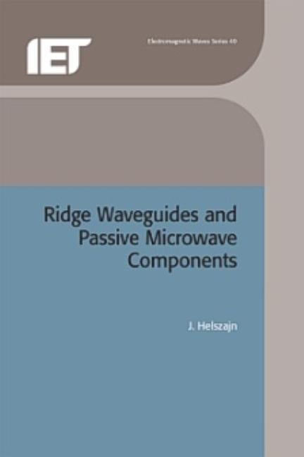Ridge Waveguides and Passive Microwave Components by Helszajn, J.