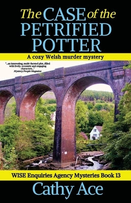 The Case of the Petrified Potter: A WISE Enquiries Agency cozy Welsh murder mystery by Ace, Cathy