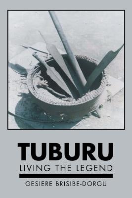 Tuburu: Living the Legend by Brisibe-Dorgu, Gesiere