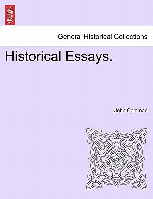 Historical Essays. by Coleman, John