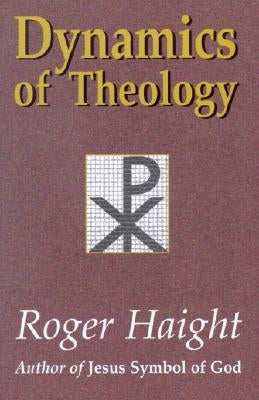 Dynamics of Theology by Haight, Roger