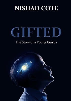Gifted: The Story of a Young Genius by Cote, Nishad